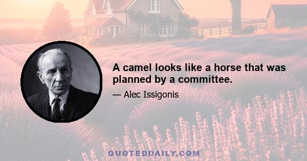 A camel looks like a horse that was planned by a committee.