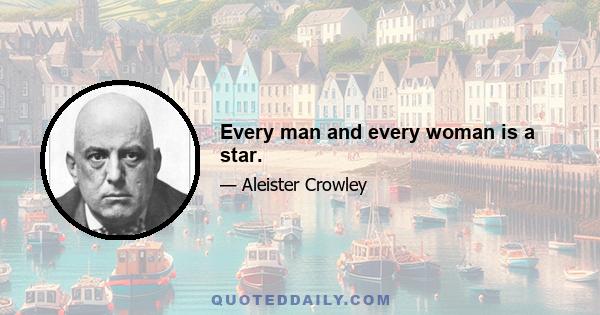 Every man and every woman is a star.