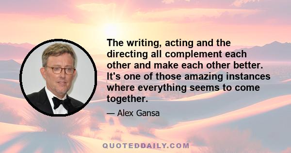 The writing, acting and the directing all complement each other and make each other better. It's one of those amazing instances where everything seems to come together.