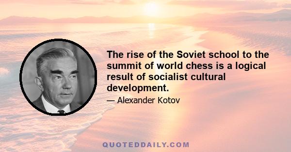 The rise of the Soviet school to the summit of world chess is a logical result of socialist cultural development.