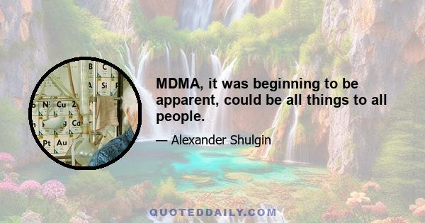 MDMA, it was beginning to be apparent, could be all things to all people.