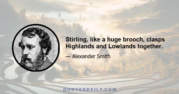 Stirling, like a huge brooch, clasps Highlands and Lowlands together.