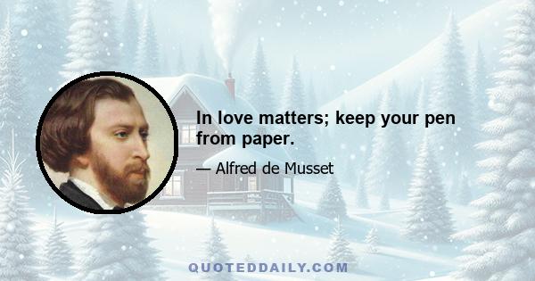 In love matters; keep your pen from paper.