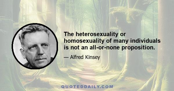 The heterosexuality or homosexuality of many individuals is not an all-or-none proposition.