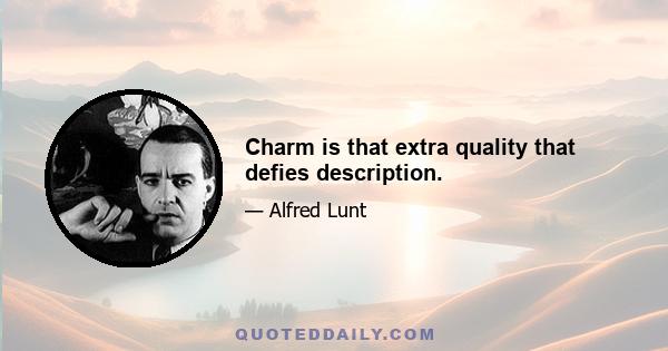 Charm is that extra quality that defies description.