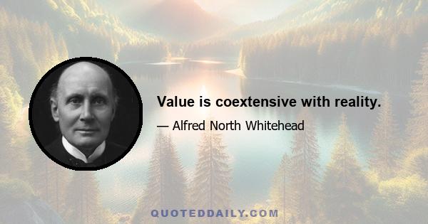 Value is coextensive with reality.