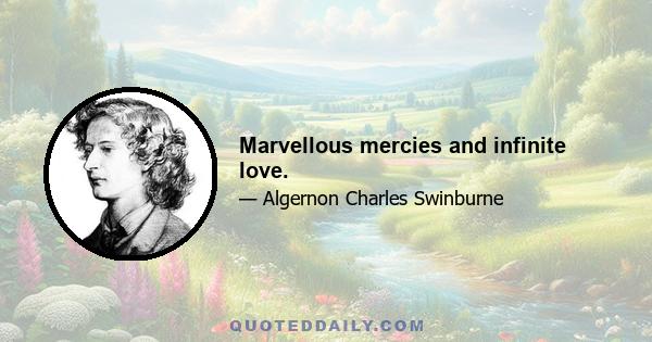 Marvellous mercies and infinite love.