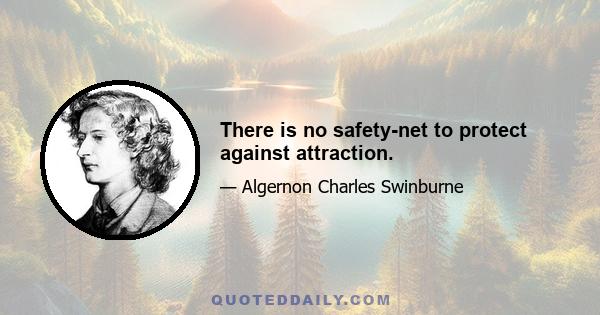 There is no safety-net to protect against attraction.