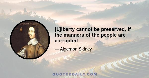 [L]iberty cannot be preserved, if the manners of the people are corrupted . . .