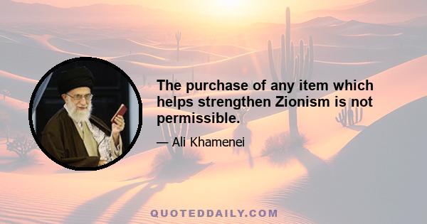 The purchase of any item which helps strengthen Zionism is not permissible.
