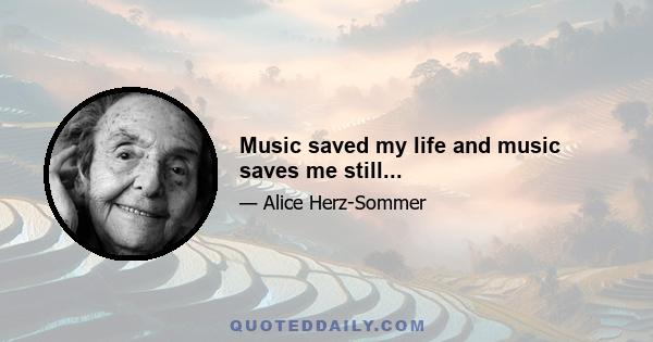 Music saved my life and music saves me still...