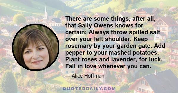 There are some things, after all, that Sally Owens knows for certain: Always throw spilled salt over your left shoulder. Keep rosemary by your garden gate. Add pepper to your mashed potatoes. Plant roses and lavender,