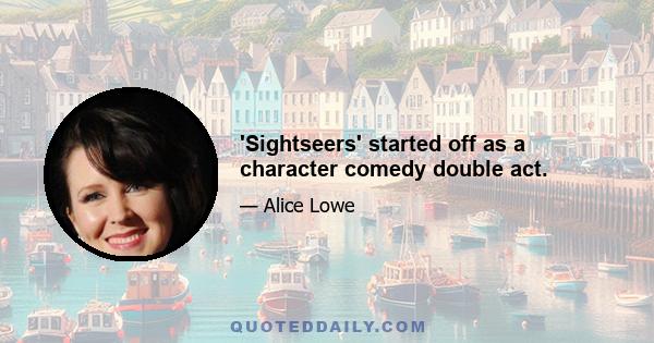 'Sightseers' started off as a character comedy double act.