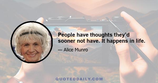 People have thoughts they’d sooner not have. It happens in life.