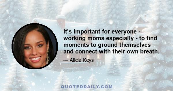 It's important for everyone - working moms especially - to find moments to ground themselves and connect with their own breath.