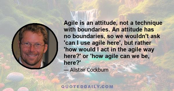 Agile is an attitude, not a technique with boundaries. An attitude has no boundaries, so we wouldn't ask 'can I use agile here', but rather 'how would I act in the agile way here?' or 'how agile can we be, here?'