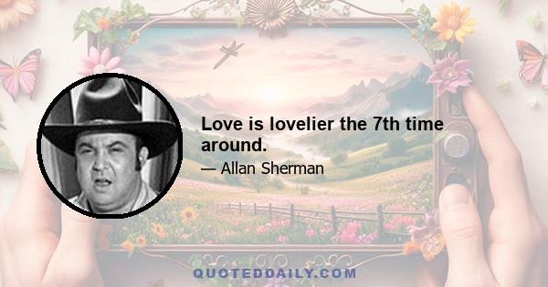 Love is lovelier the 7th time around.