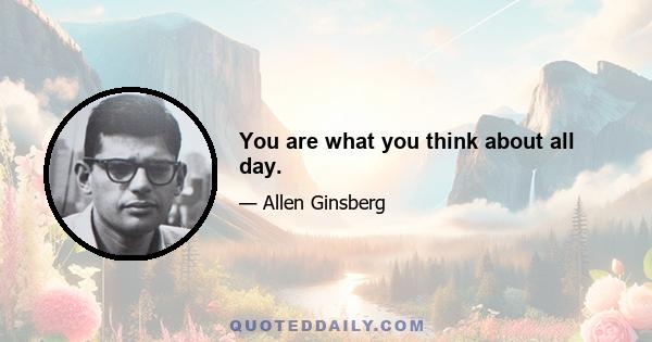 You are what you think about all day.