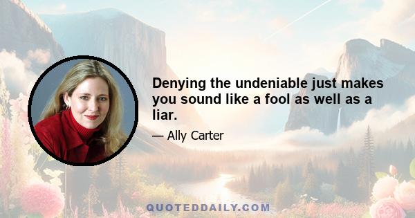 Denying the undeniable just makes you sound like a fool as well as a liar.