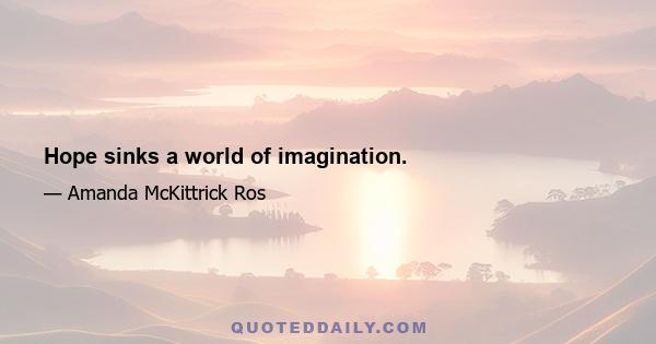 Hope sinks a world of imagination.