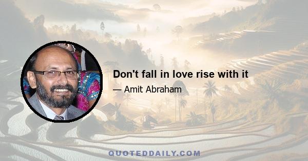 Don't fall in love rise with it