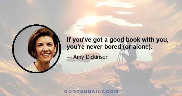 If you've got a good book with you, you're never bored (or alone).