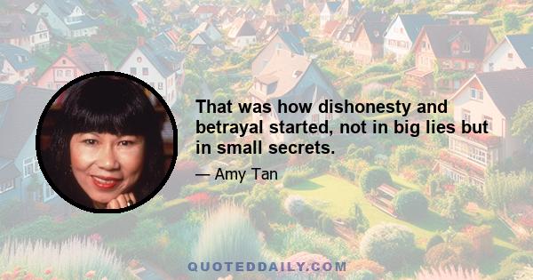 That was how dishonesty and betrayal started, not in big lies but in small secrets.