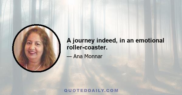 A journey indeed, in an emotional roller-coaster.