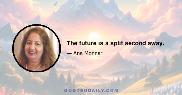 The future is a split second away.