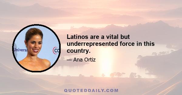 Latinos are a vital but underrepresented force in this country.