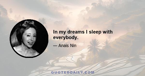In my dreams I sleep with everybody.