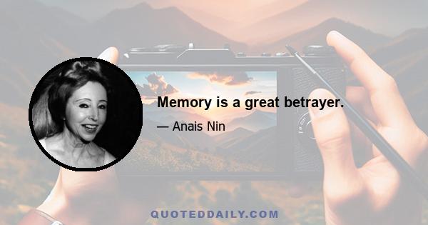 Memory is a great betrayer.