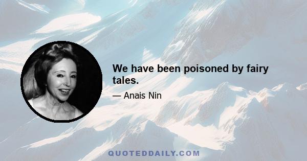 We have been poisoned by fairy tales.