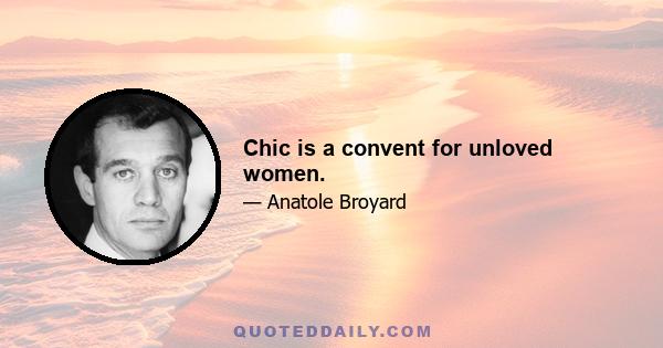 Chic is a convent for unloved women.