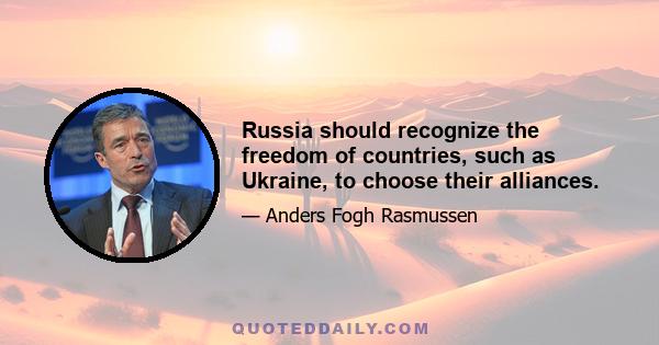 Russia should recognize the freedom of countries, such as Ukraine, to choose their alliances.