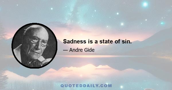 Sadness is a state of sin.