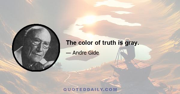 The color of truth is gray.