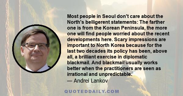 Most people in Seoul don't care about the North's belligerent statements: The farther one is from the Korean Peninsula, the more one will find people worried about the recent developments here. Scary impressions are