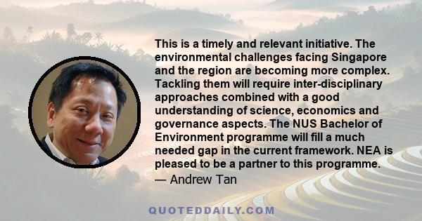 This is a timely and relevant initiative. The environmental challenges facing Singapore and the region are becoming more complex. Tackling them will require inter-disciplinary approaches combined with a good