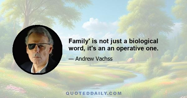 Family' is not just a biological word, it's an an operative one.