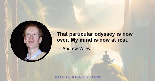 That particular odyssey is now over. My mind is now at rest.