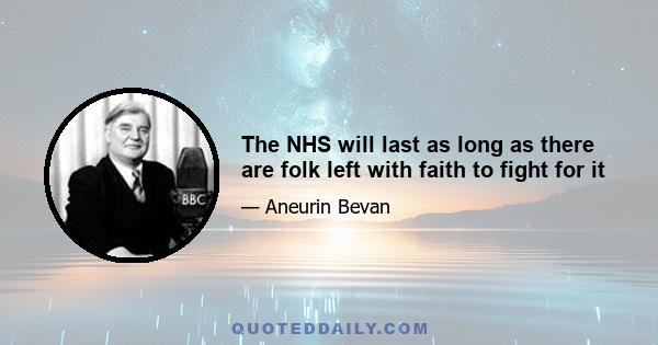 The NHS will last as long as there are folk left with faith to fight for it