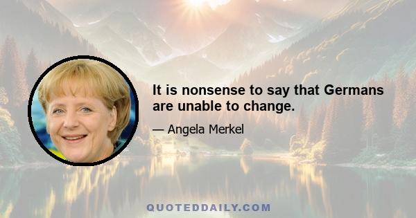 It is nonsense to say that Germans are unable to change.