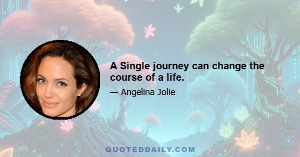 A Single journey can change the course of a life.