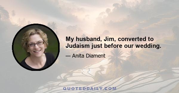 My husband, Jim, converted to Judaism just before our wedding.