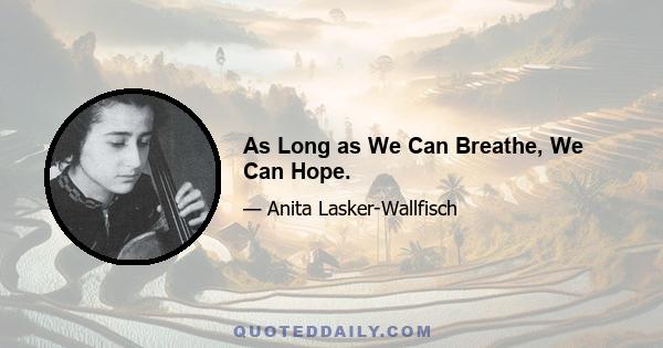 As Long as We Can Breathe, We Can Hope.