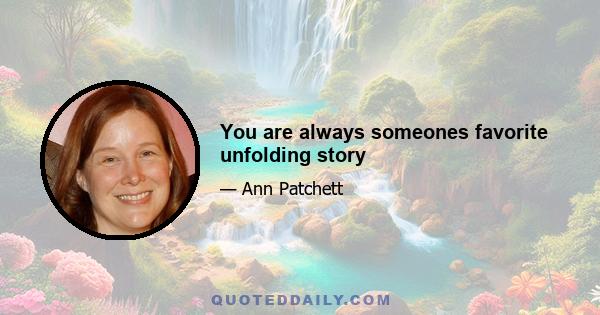 You are always someones favorite unfolding story