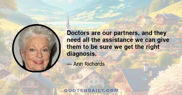 Doctors are our partners, and they need all the assistance we can give them to be sure we get the right diagnosis.