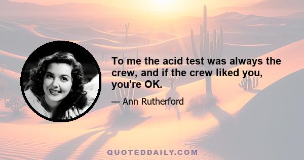 To me the acid test was always the crew, and if the crew liked you, you're OK.