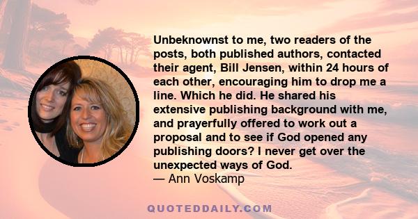 Unbeknownst to me, two readers of the posts, both published authors, contacted their agent, Bill Jensen, within 24 hours of each other, encouraging him to drop me a line. Which he did. He shared his extensive publishing 